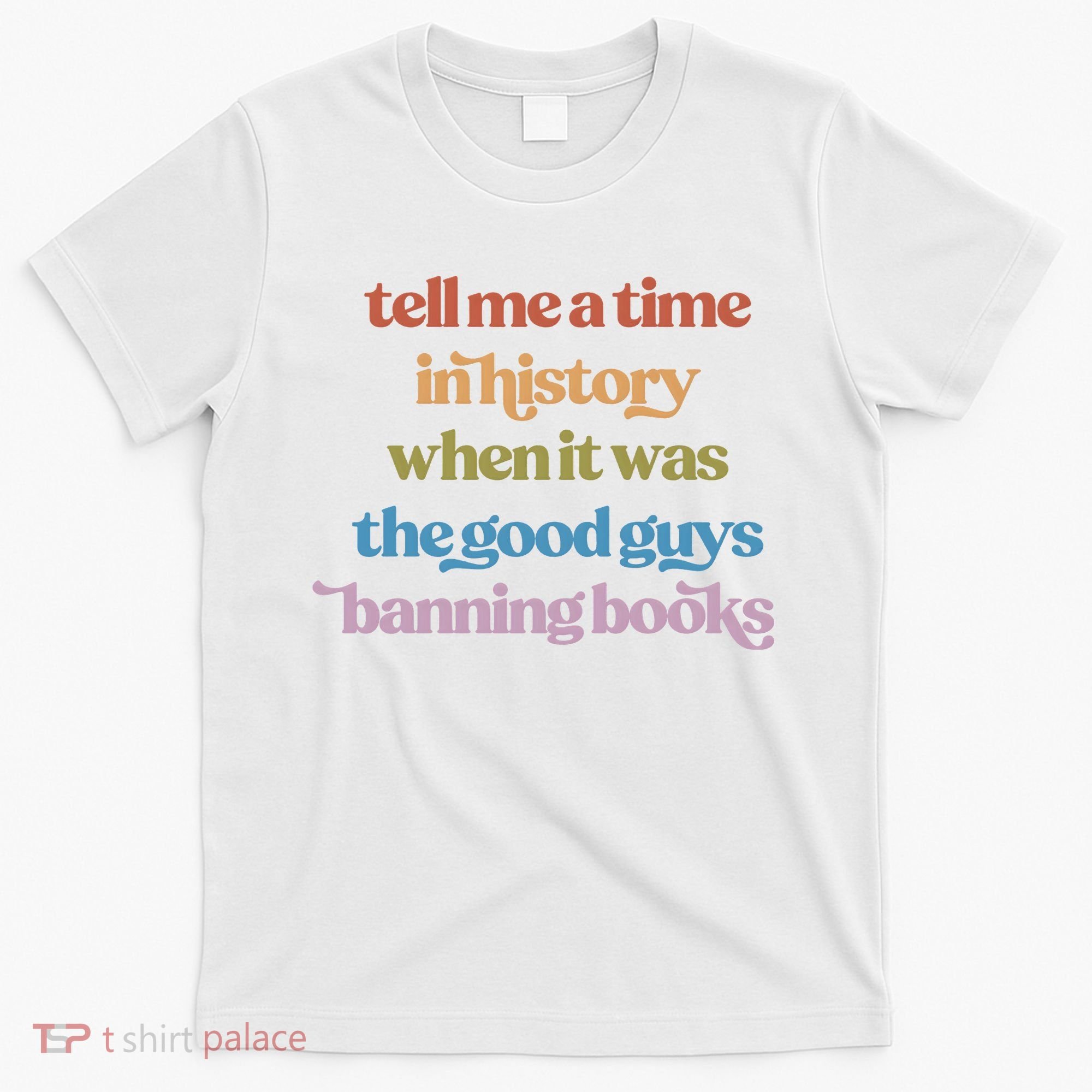 Tell Me A Time In History When It Was The Good Guys Banning Books T-Shirt