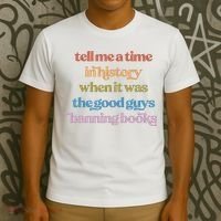 Tell Me A Time In History When It Was The Good Guys Banning Books T-Shirt thumb 3