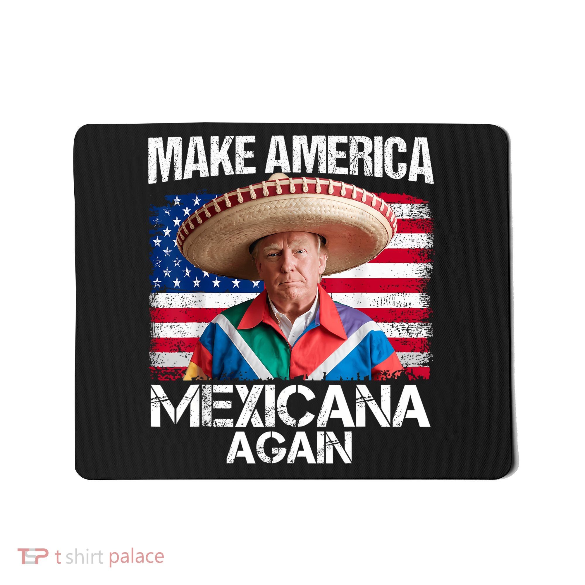 Trump Make America Mexicana Again Funny Mexican Latinos Mousepad