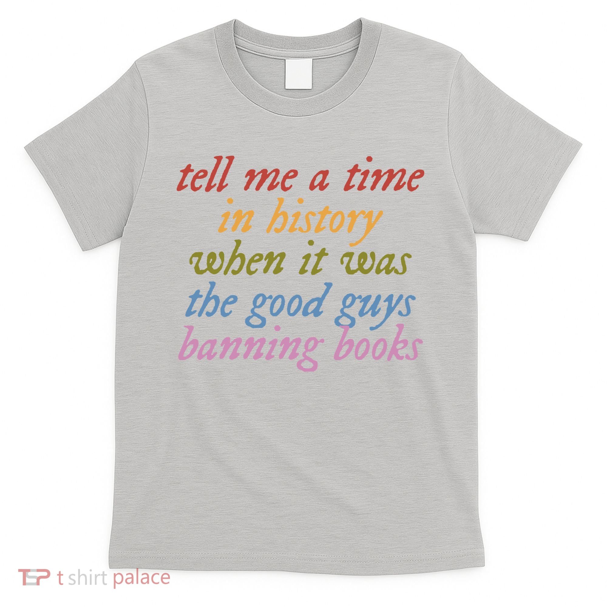 Tell Me A Time In History When It Was The Good Guys Banning Books T-Shirt