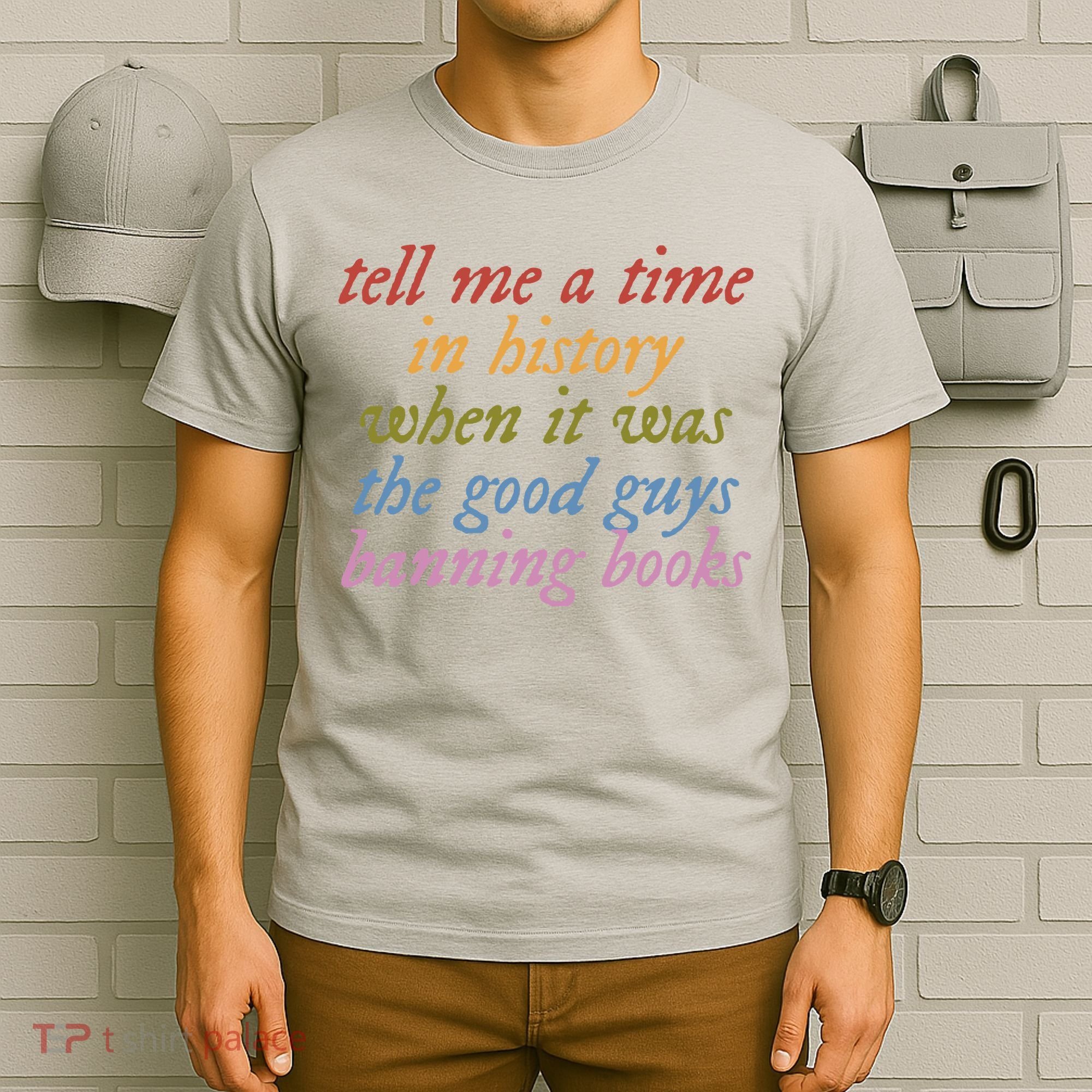 Tell Me A Time In History When It Was The Good Guys Banning Books T-Shirt