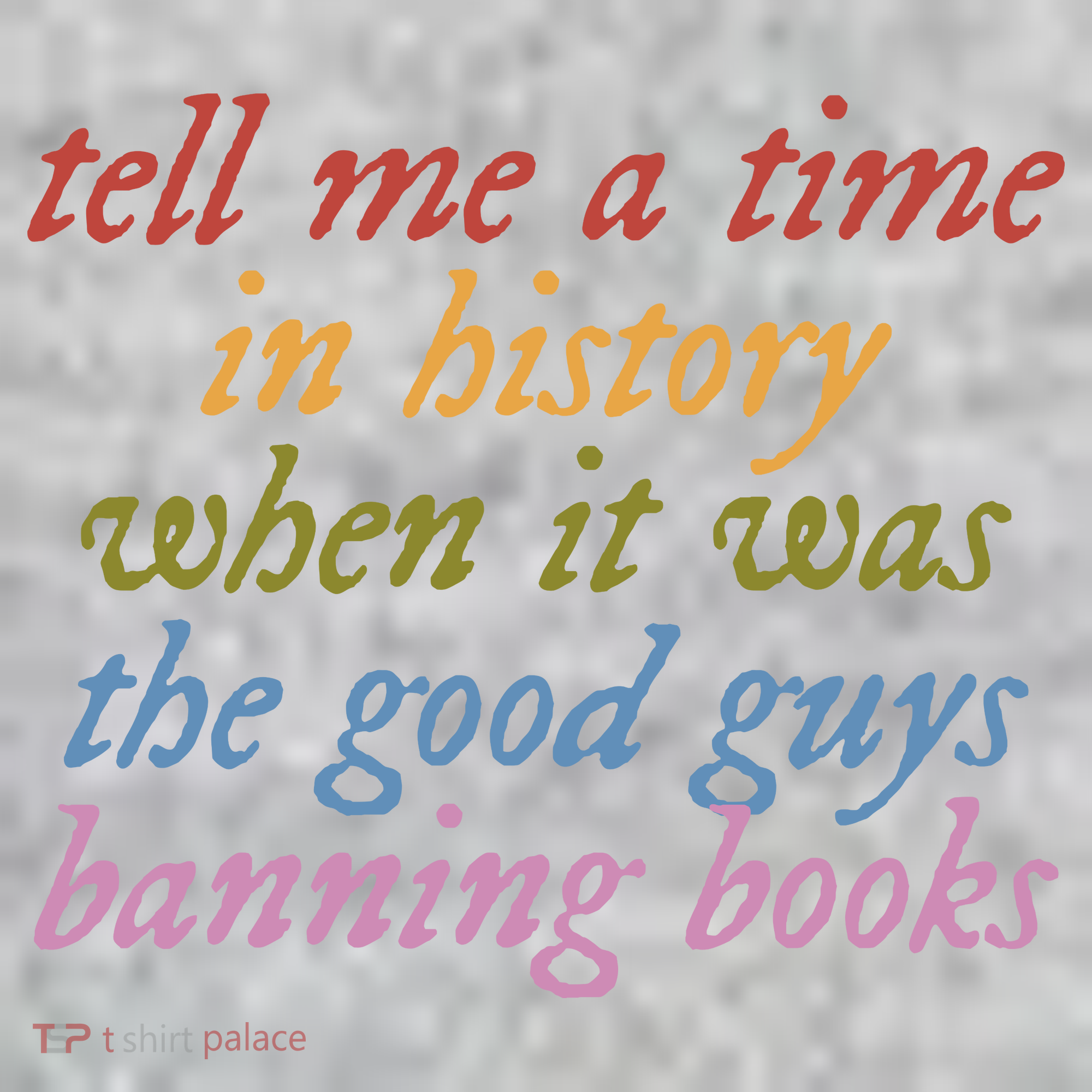 Tell Me A Time In History When It Was The Good Guys Banning Books T-Shirt