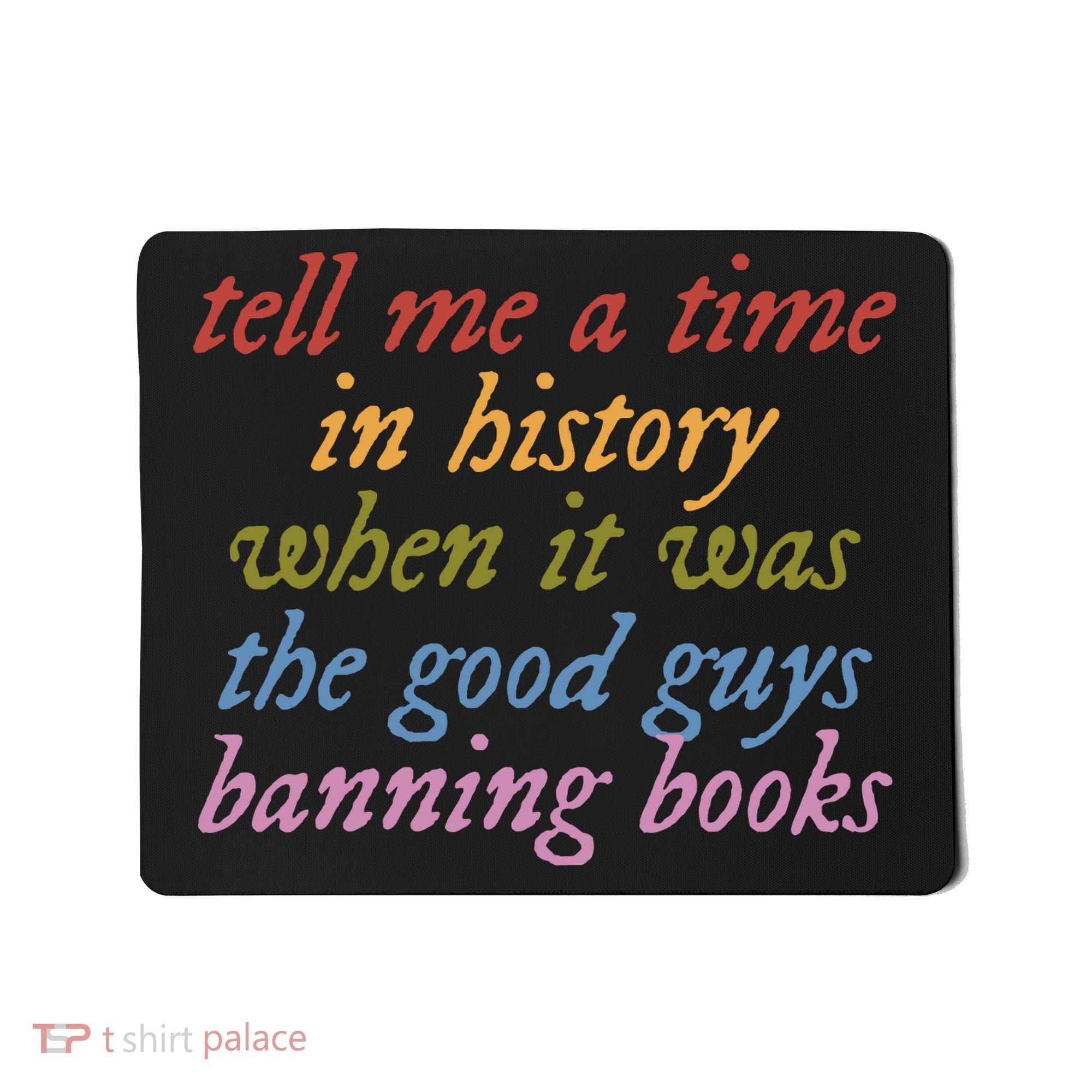 Tell Me A Time In History When It Was The Good Guys Banning Books Mousepad