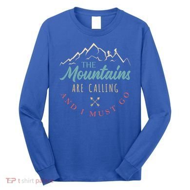 The Mountains Are Calling And I Must Go Gift Camping Gift Long Sleeve Shirt