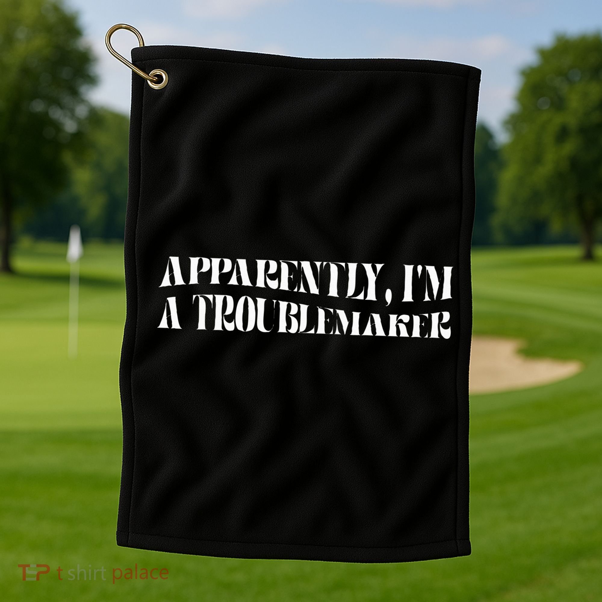 Trouble Maker Apparently IM A Troublemaker Golf Towel