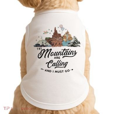 The Mountains Are Calling And I Must Go Rides Space Thunder Splash Adventure Doggie Tank