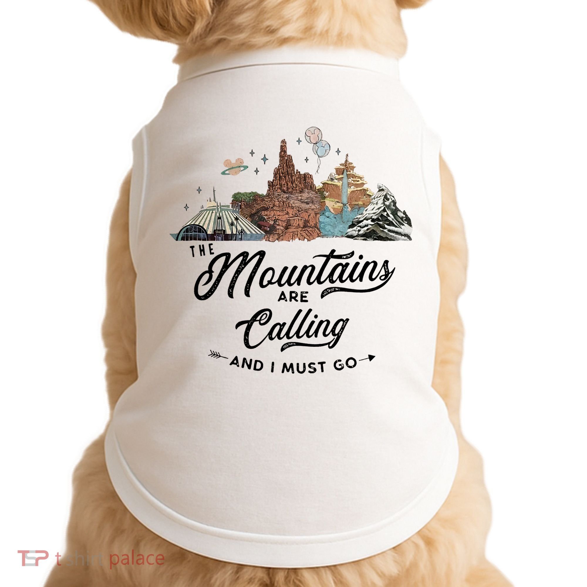 The Mountains Are Calling And I Must Go Rides Space Thunder Splash Adventure Doggie Tank