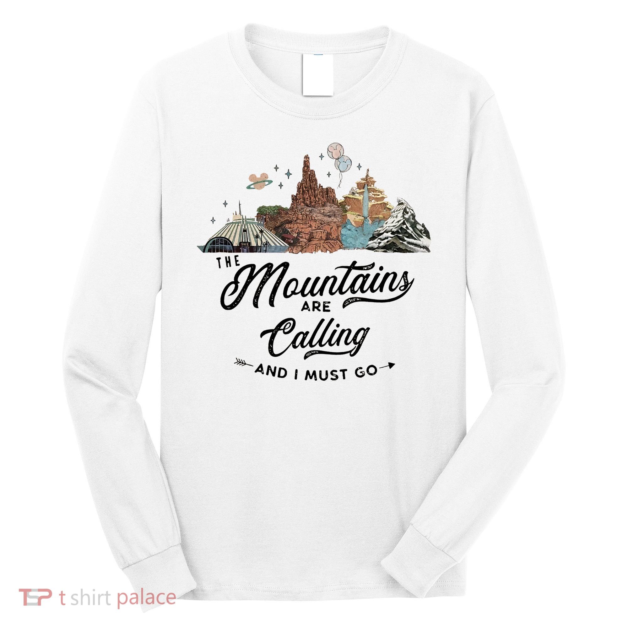 The Mountains Are Calling And I Must Go Rides Space Thunder Splash Adventure Long Sleeve Shirt