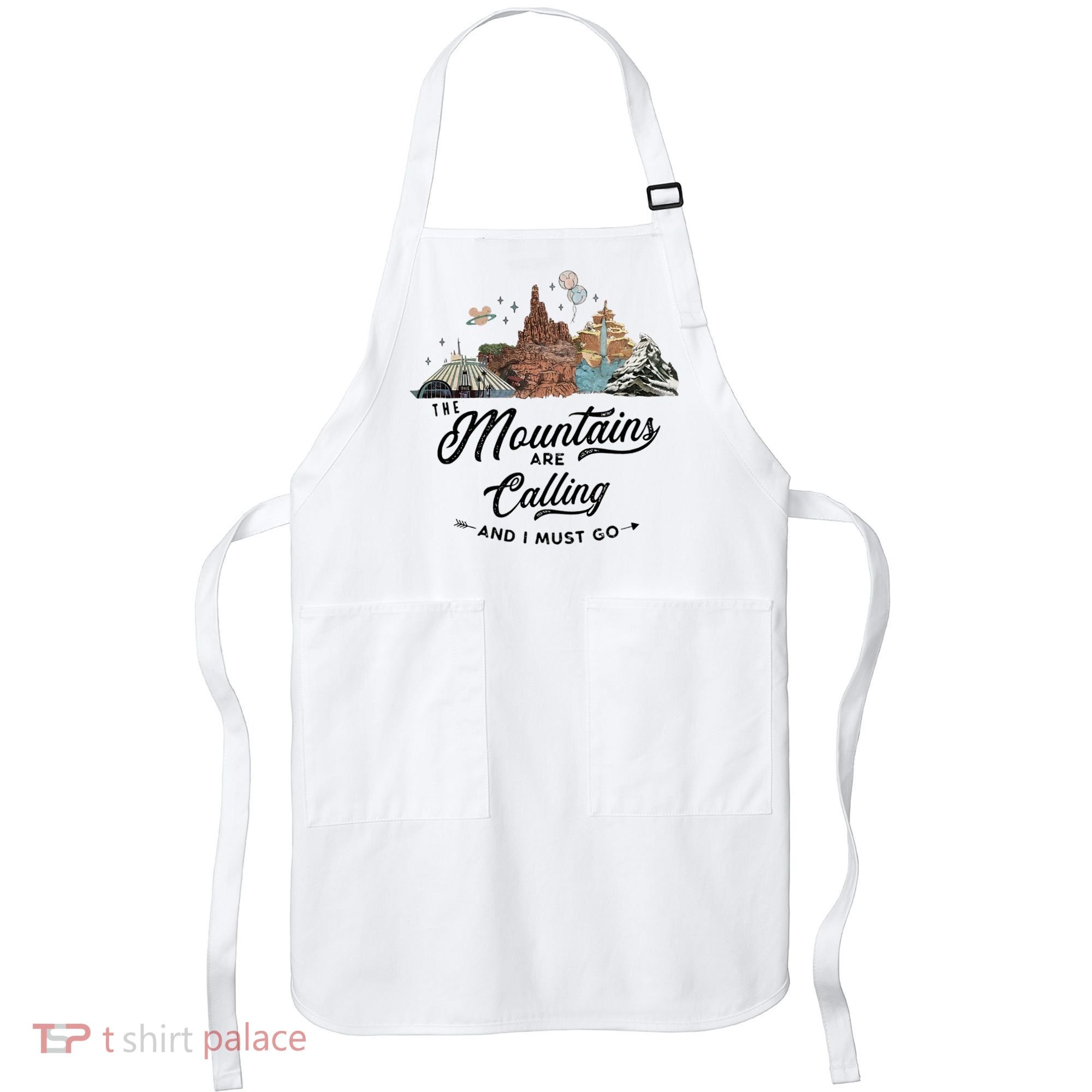 The Mountains Are Calling And I Must Go Rides Space Thunder Splash Adventure Apron