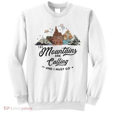 The Mountains Are Calling And I Must Go Rides Space Thunder Splash Adventure Sweatshirt