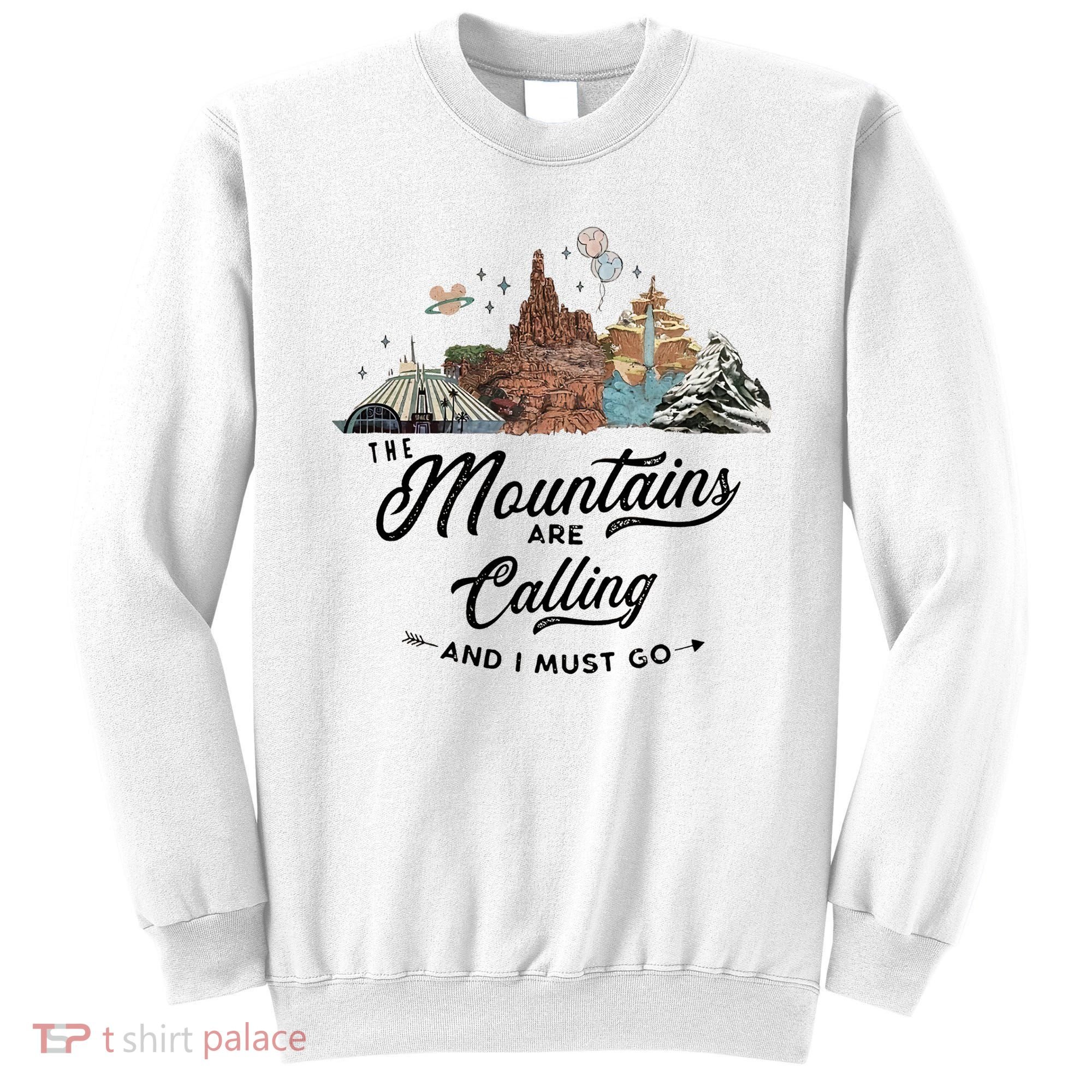 The Mountains Are Calling And I Must Go Rides Space Thunder Splash Adventure Sweatshirt
