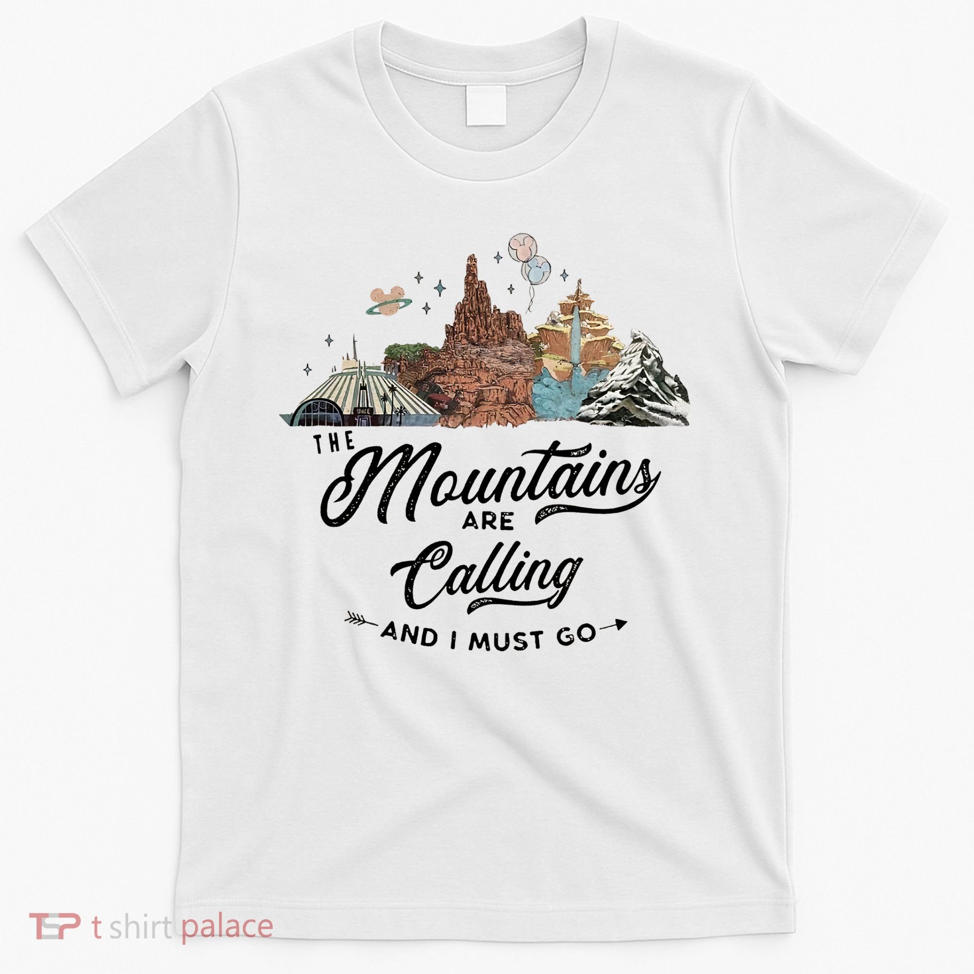 The Mountains Are Calling And I Must Go Rides Space Thunder Splash Adventure T-Shirt