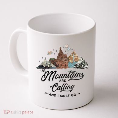 The Mountains Are Calling And I Must Go Rides Space Thunder Splash Adventure Coffee Mug