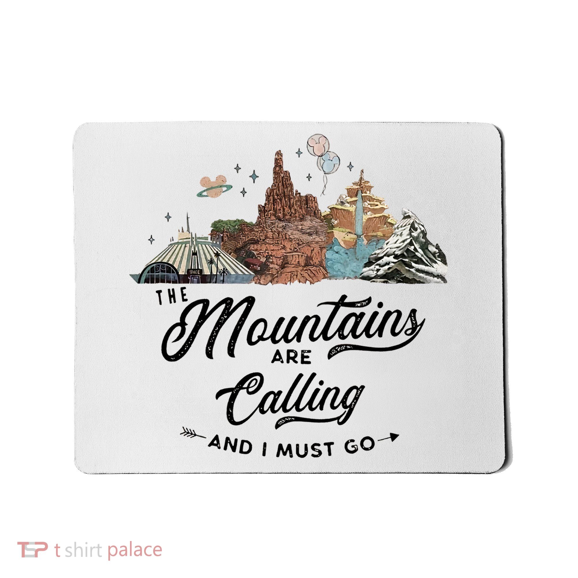 The Mountains Are Calling And I Must Go Rides Space Thunder Splash Adventure Mousepad