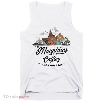 The Mountains Are Calling And I Must Go Rides Space Thunder Splash Adventure Tank Top