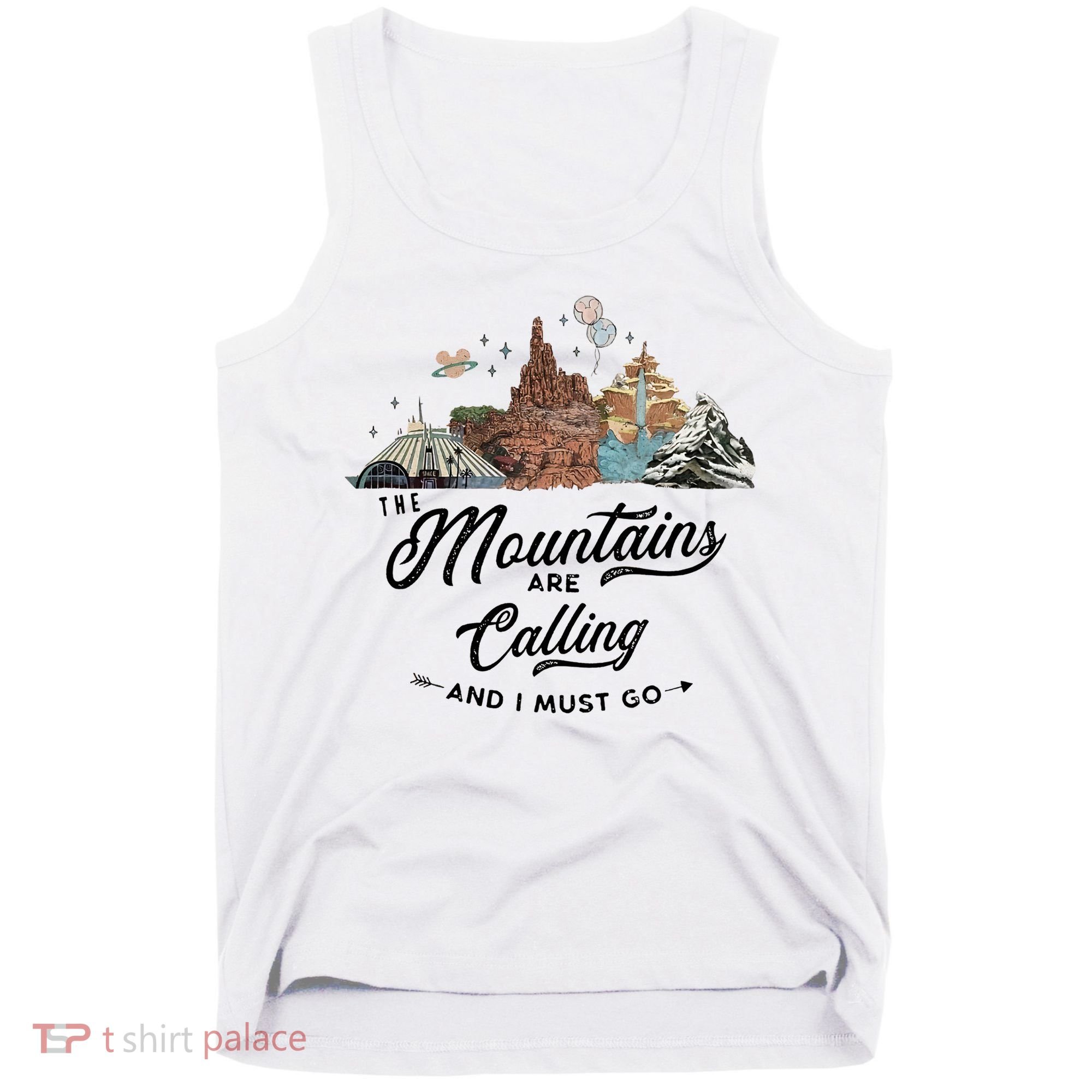 The Mountains Are Calling And I Must Go Rides Space Thunder Splash Adventure Tank Top