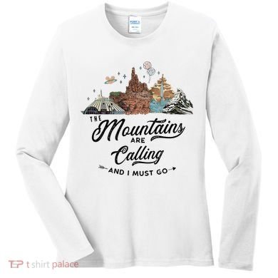 The Mountains Are Calling And I Must Go Rides Space Thunder Splash Adventure Women's Long Sleeve Shirt