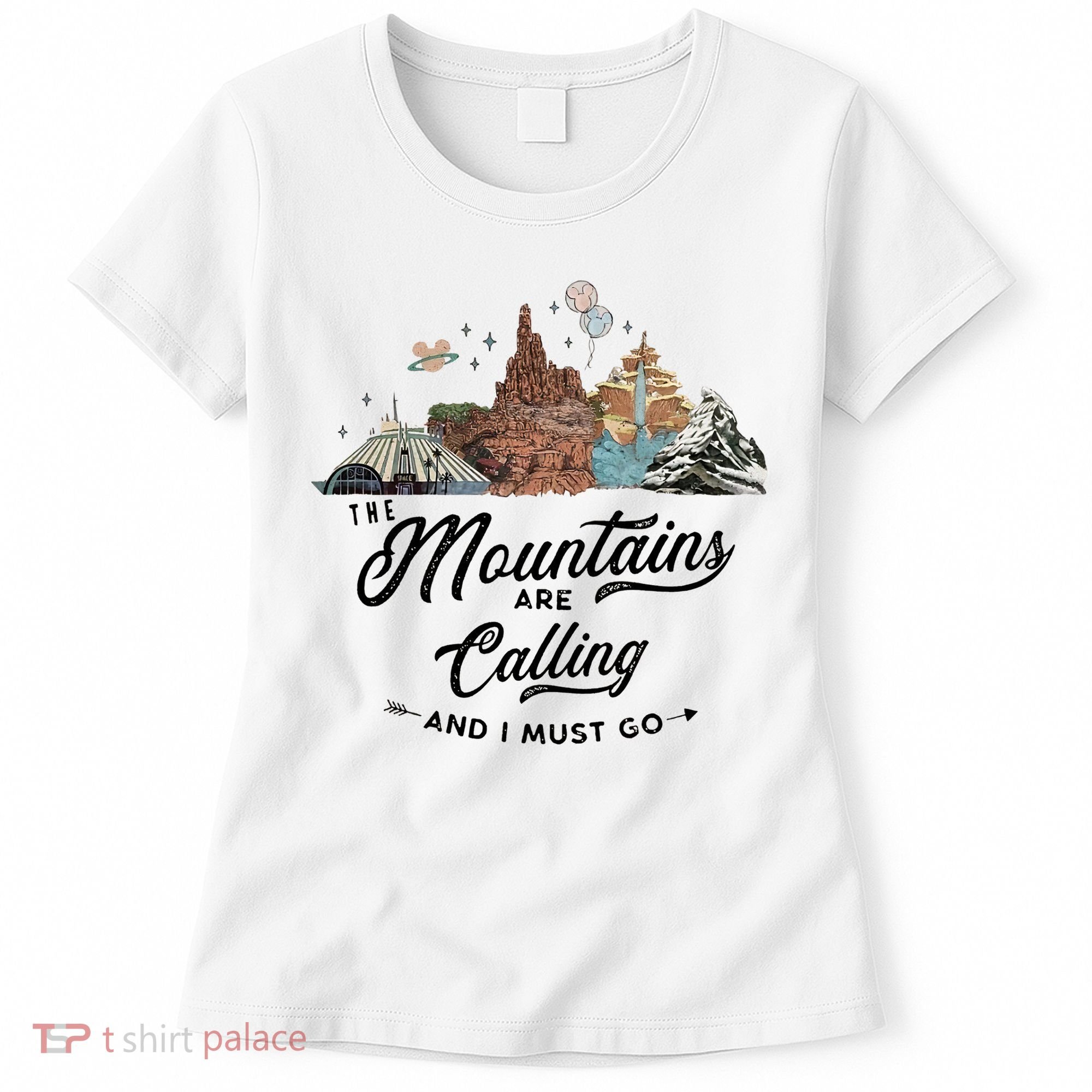 The Mountains Are Calling And I Must Go Rides Space Thunder Splash Adventure Women's T-Shirt