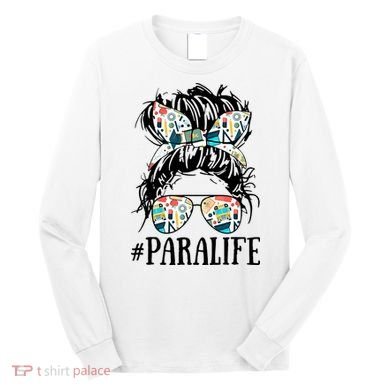 Teacher Messy Bun Paraprofessional Life Long Sleeve Shirt