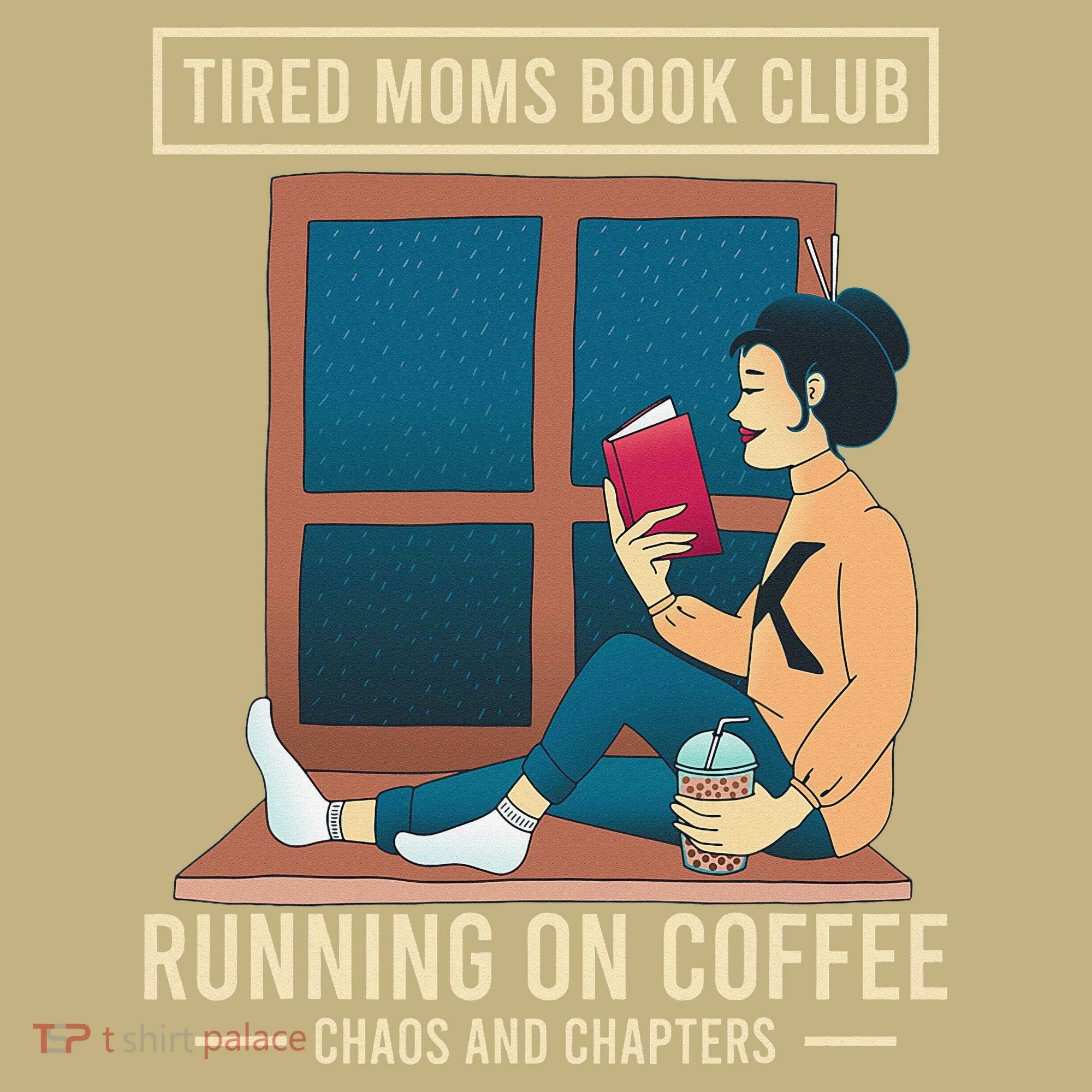 Tired Moms Book Club Coffee Chaos Chapters Funny T-Shirt