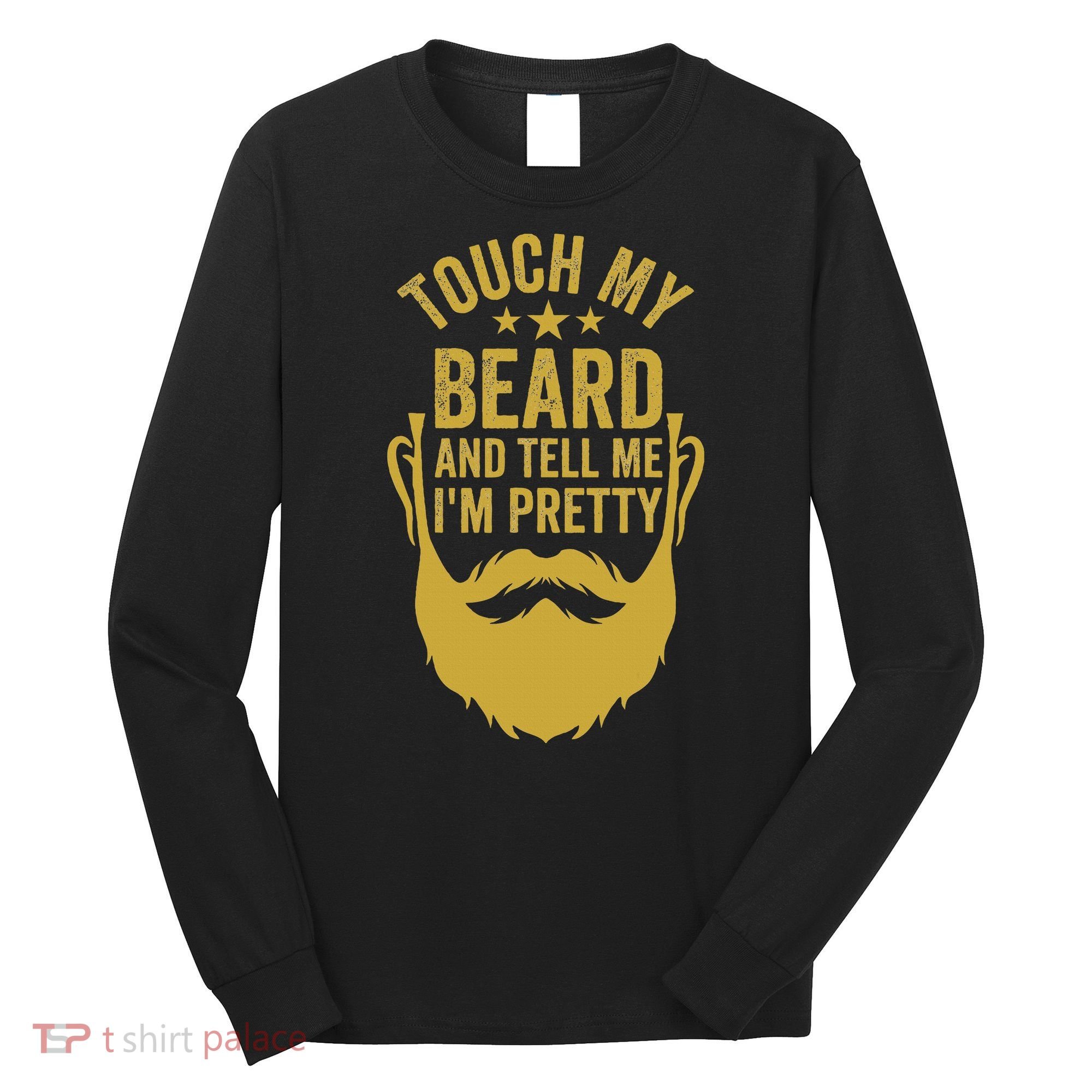 Touch My Beard And Tell Me IM Pretty FatherS Day Long Sleeve Shirt