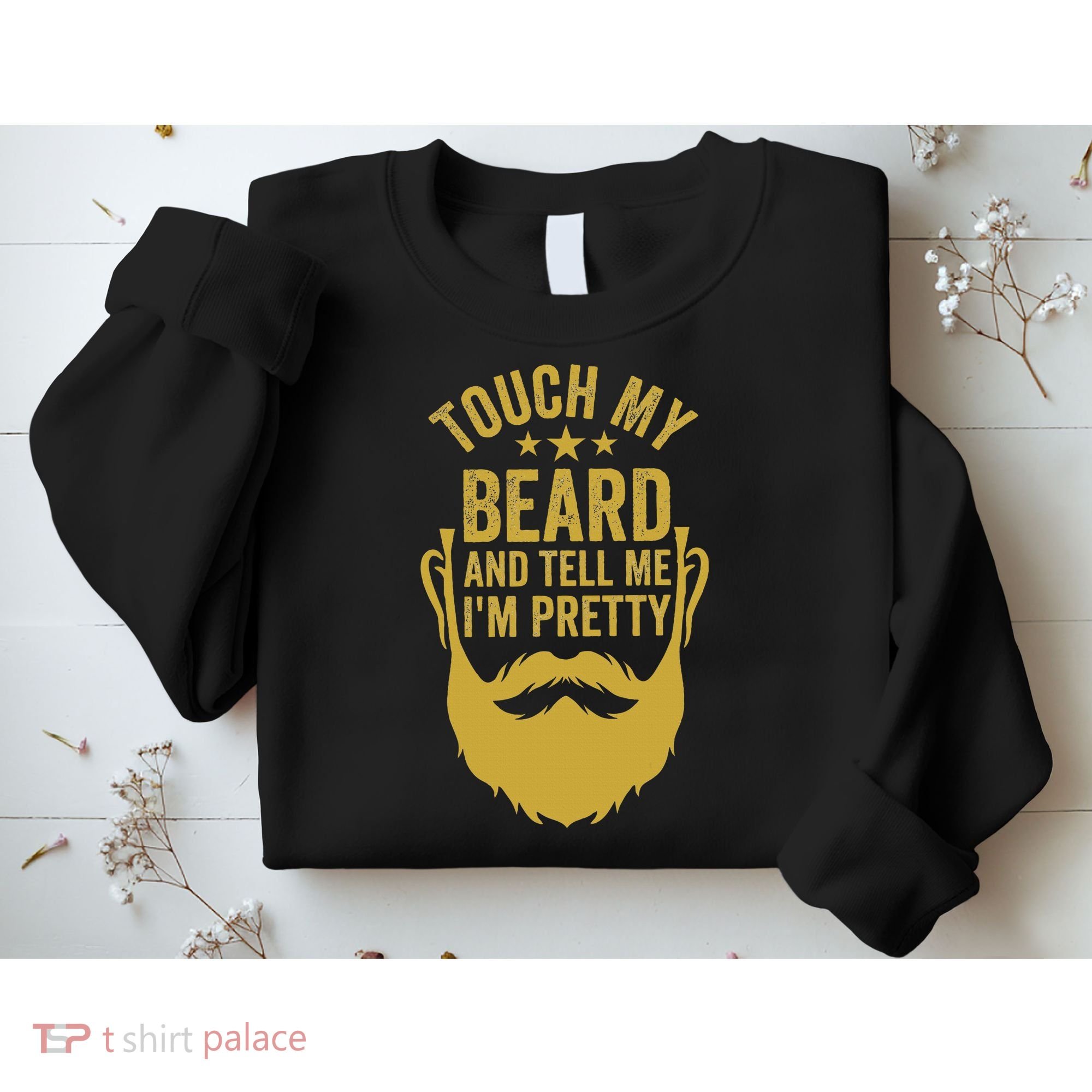 Touch My Beard And Tell Me IM Pretty FatherS Day Sweatshirt