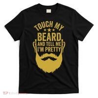 Touch My Beard And Tell Me IM Pretty FatherS Day T-Shirt thumb 0