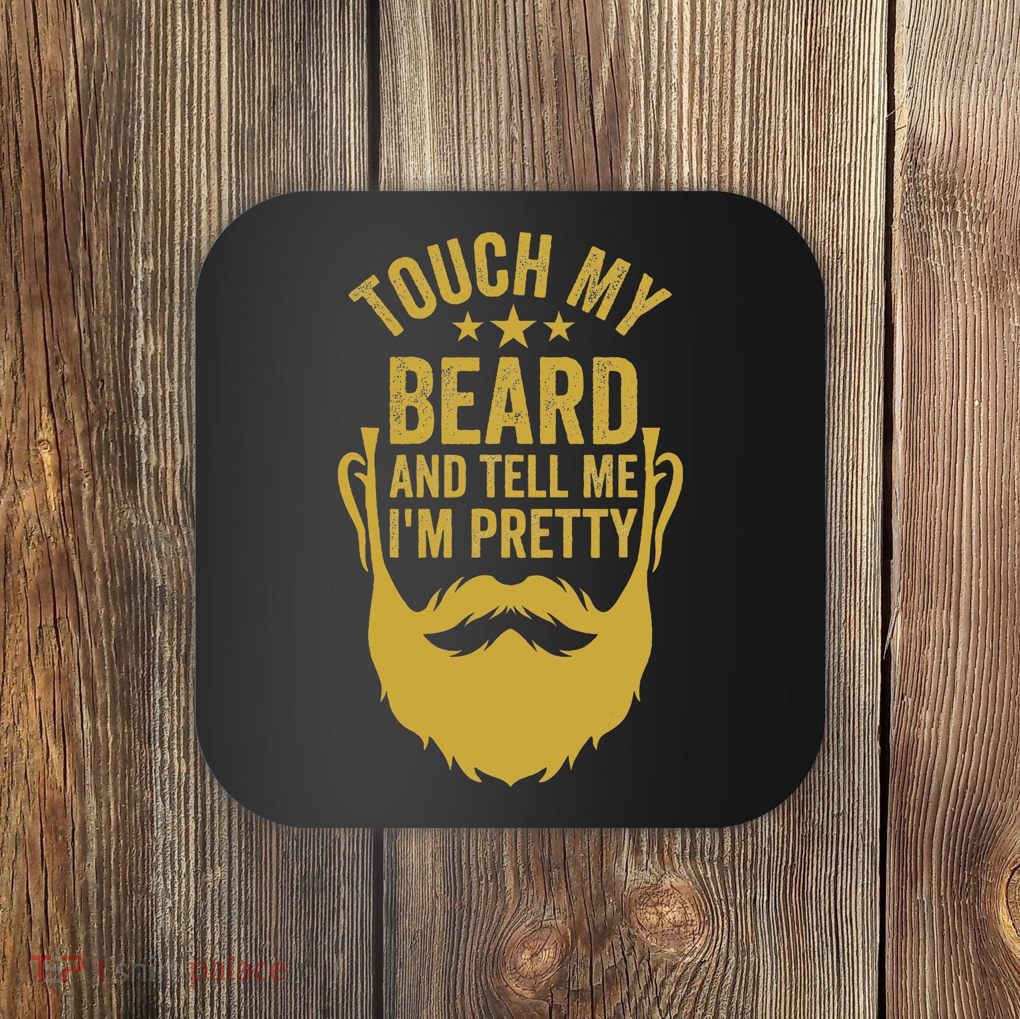Touch My Beard And Tell Me IM Pretty FatherS Day Coaster