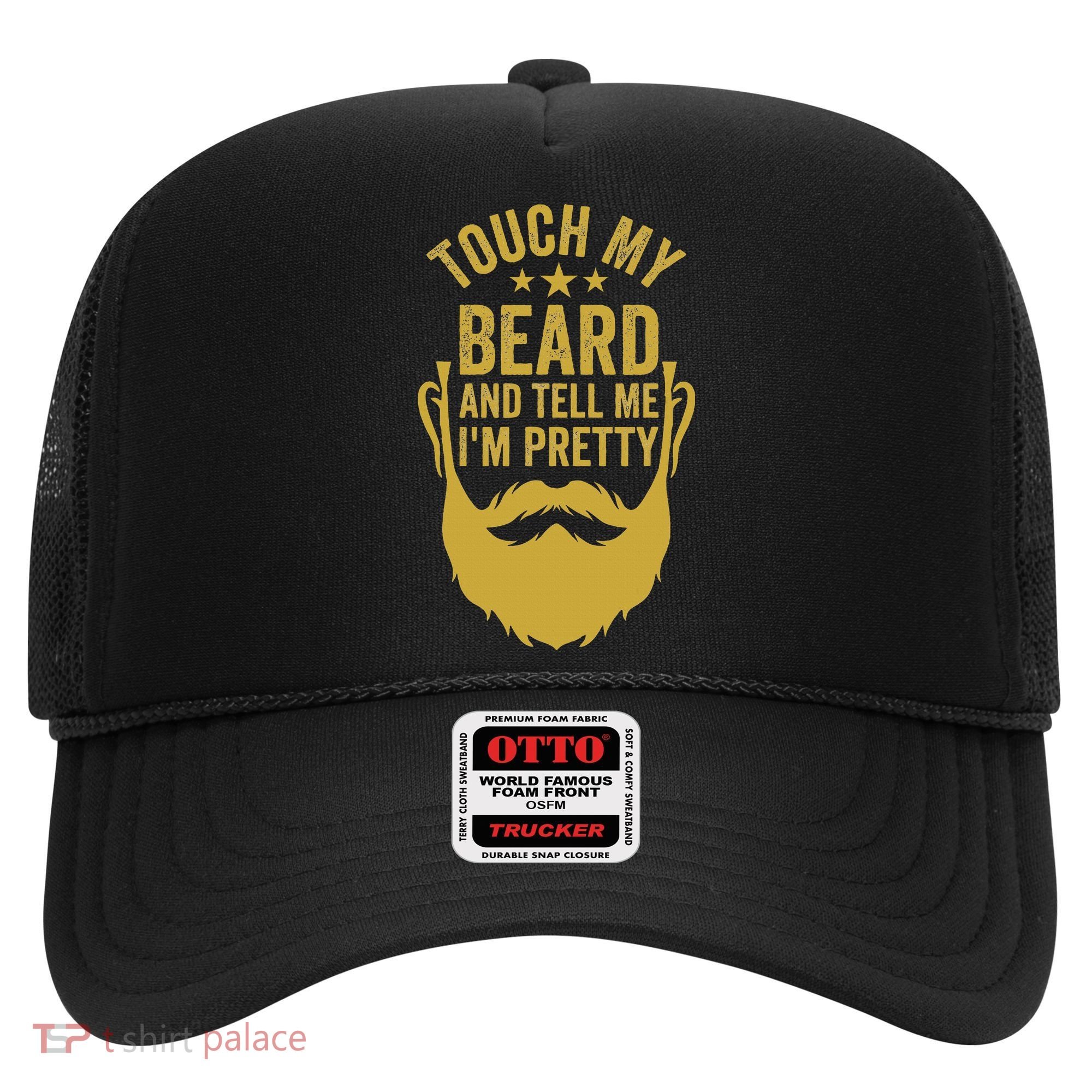 Touch My Beard And Tell Me IM Pretty FatherS Day Hat