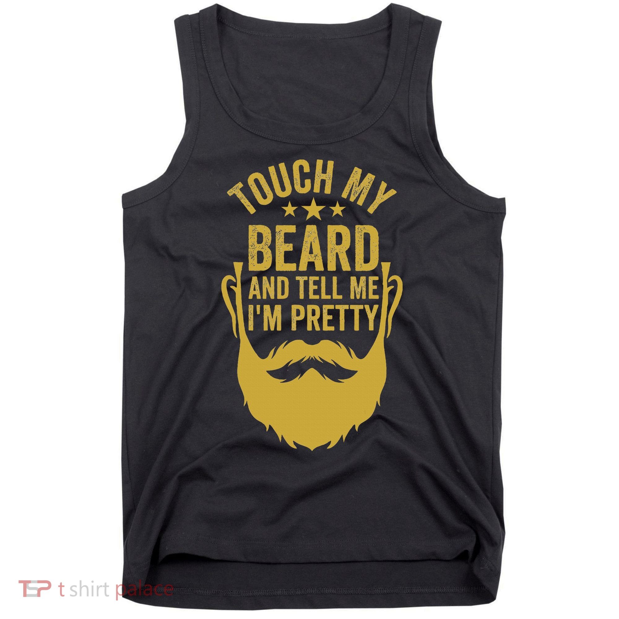 Touch My Beard And Tell Me IM Pretty FatherS Day Tank Top