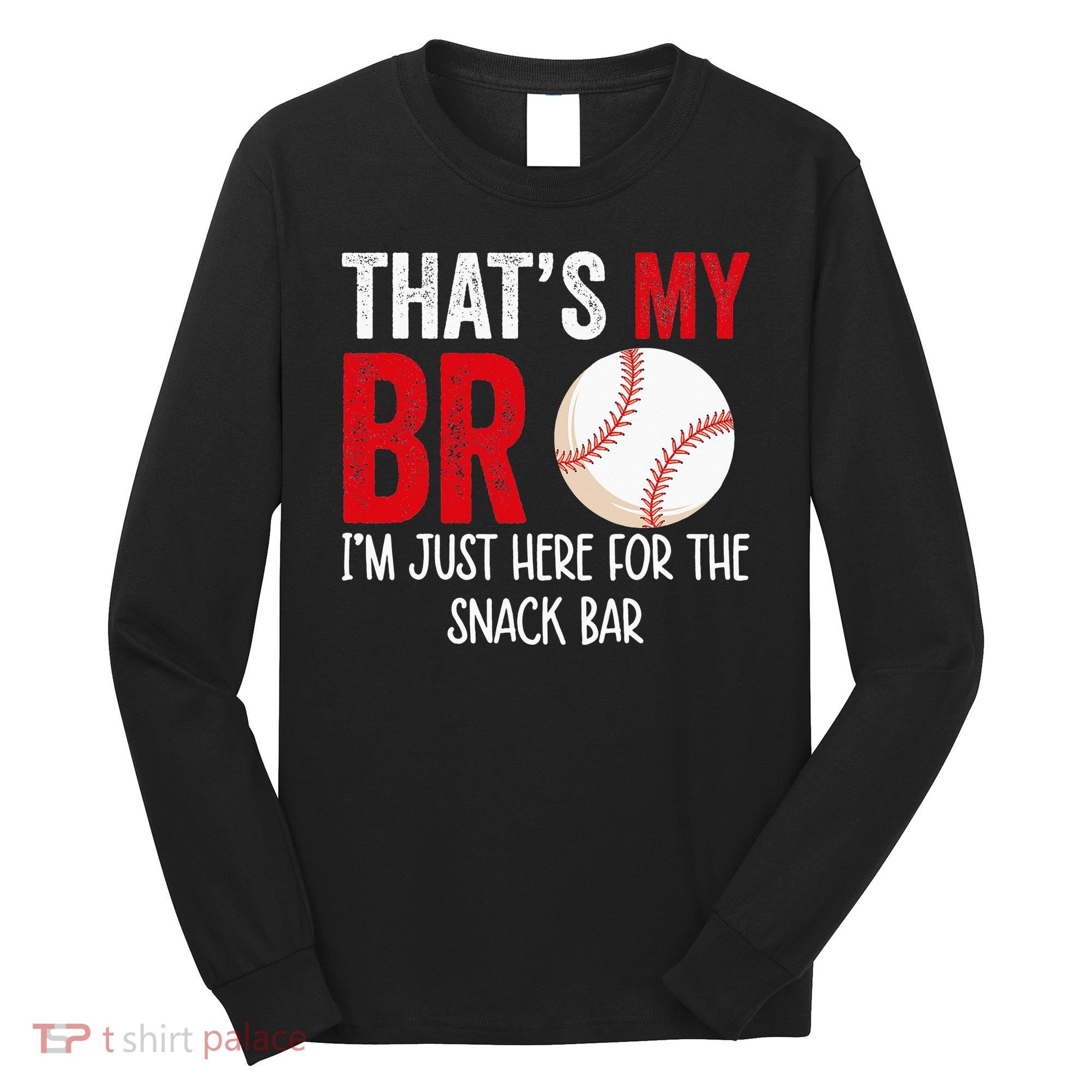 That's My Bro I'm Just Here for Snack Bar brother's Baseball Long Sleeve Shirt
