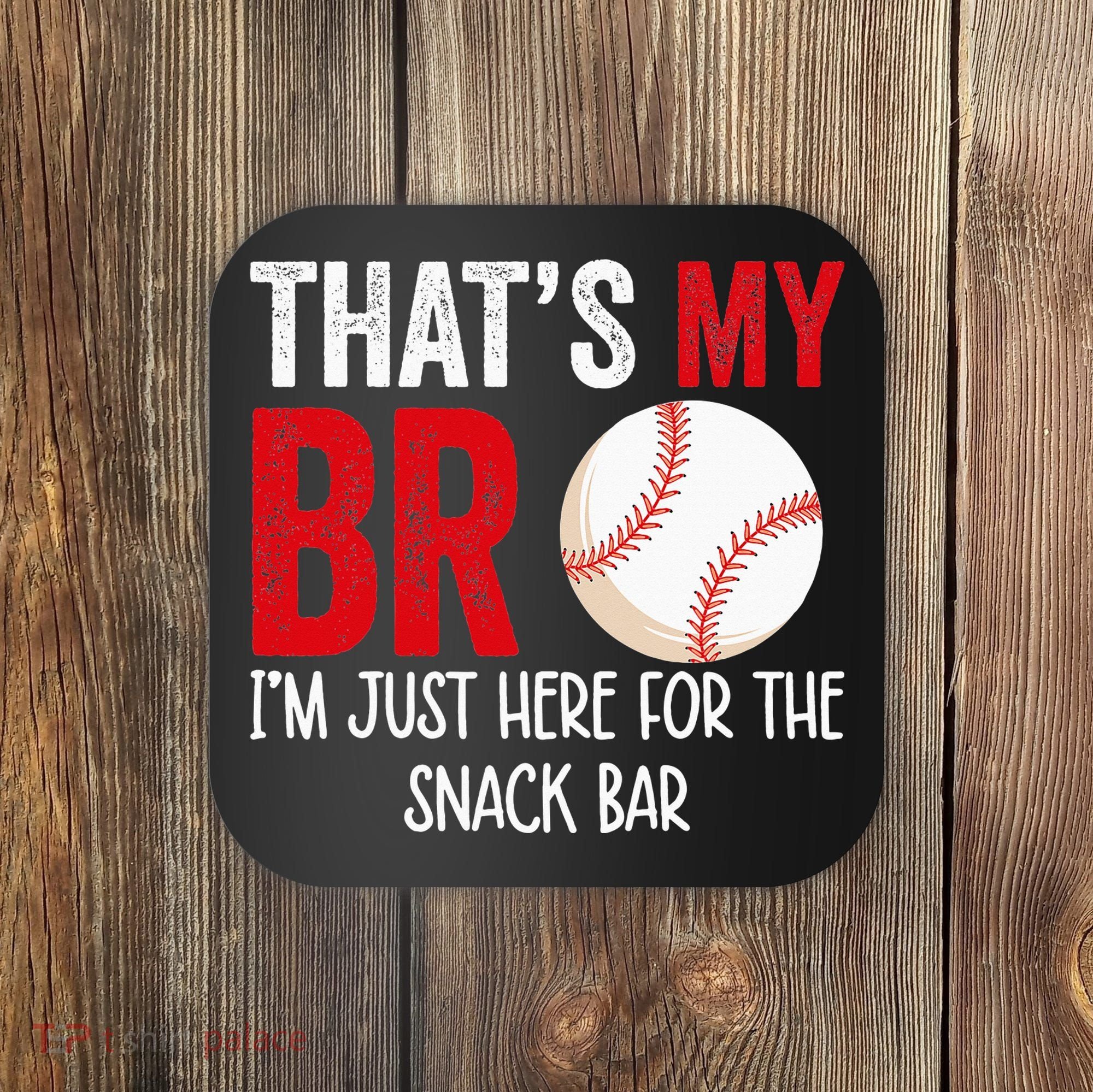 That's My Bro I'm Just Here for Snack Bar brother's Baseball Coaster
