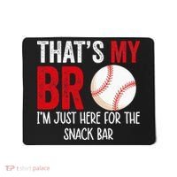 That's My Bro I'm Just Here for Snack Bar brother's Baseball Mousepad thumb 0