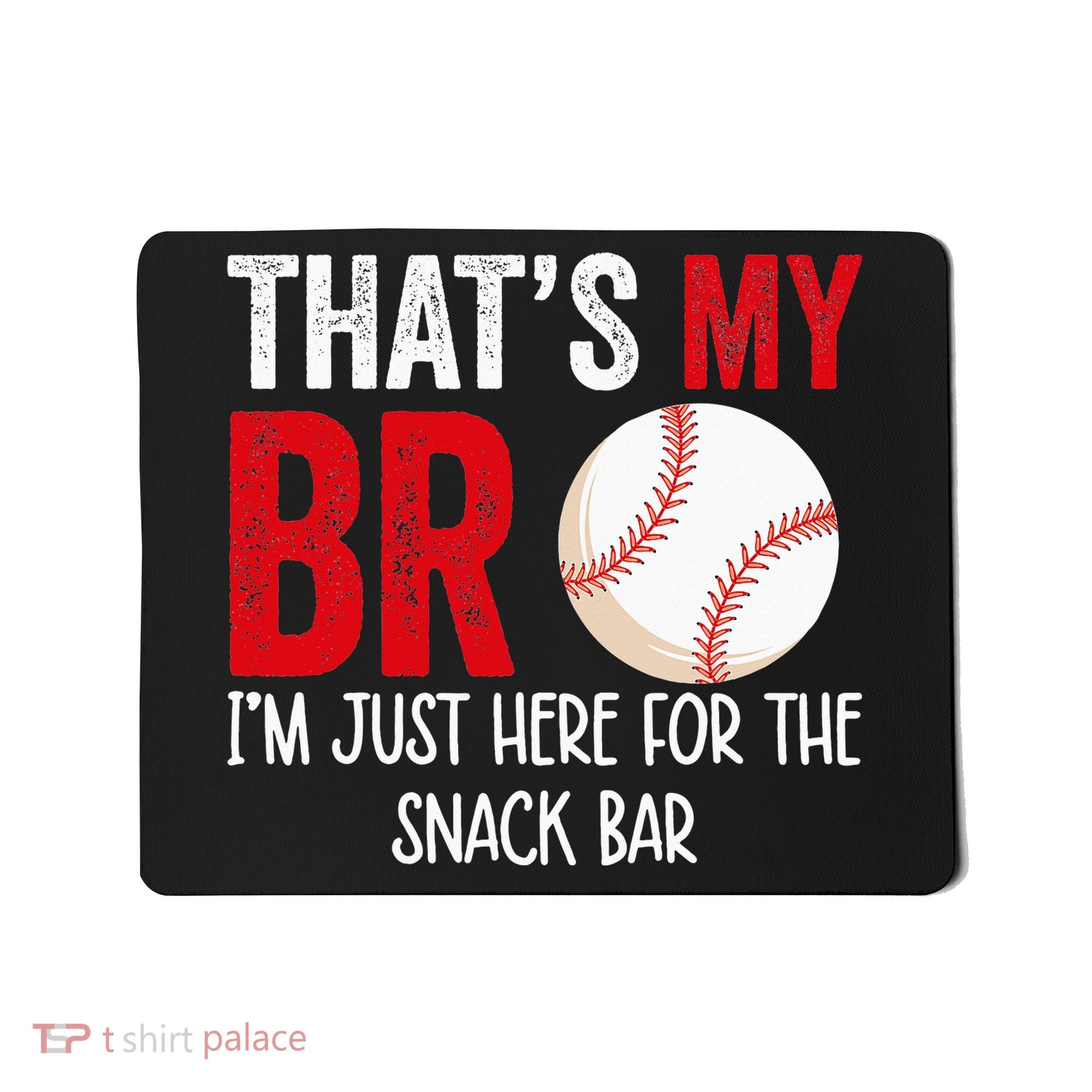 That's My Bro I'm Just Here for Snack Bar brother's Baseball Mousepad
