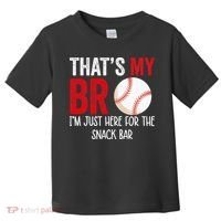 That's My Bro I'm Just Here for Snack Bar brother's Baseball Toddler T-Shirt thumb 0