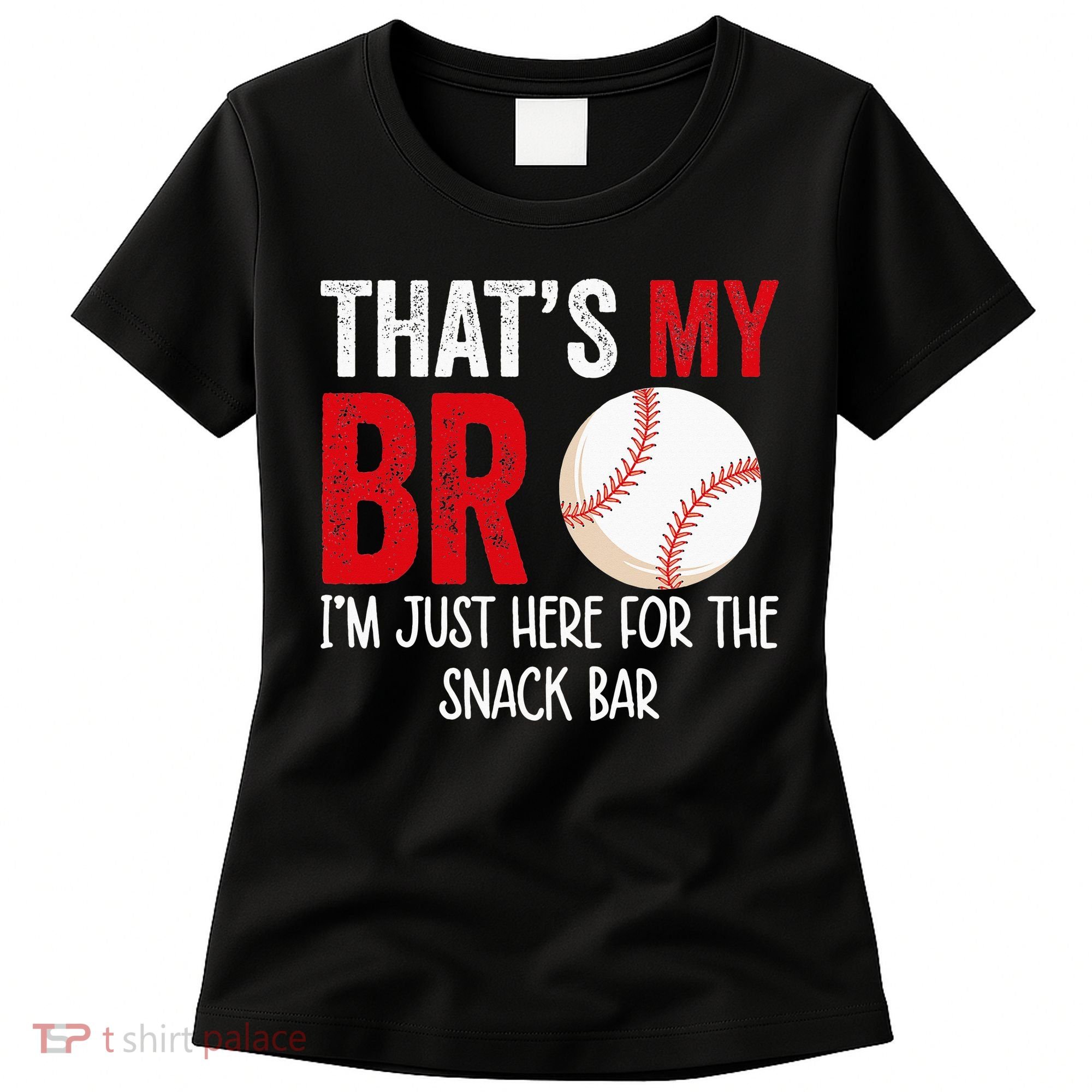 That's My Bro I'm Just Here for Snack Bar brother's Baseball Women's T-Shirt