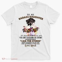 To My Badass Daughter If Fate Whispers To You You ... Dad T-Shirt thumb 0