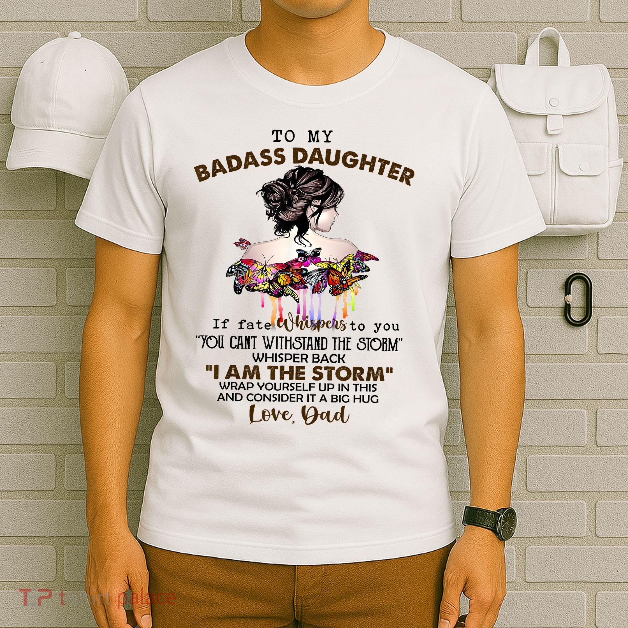 To My Badass Daughter If Fate Whispers To You You ... Dad T-Shirt