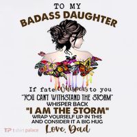 To My Badass Daughter If Fate Whispers To You You ... Dad T-Shirt thumb 7
