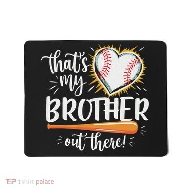 That's My Brother Out There Baseball Sister Mousepad
