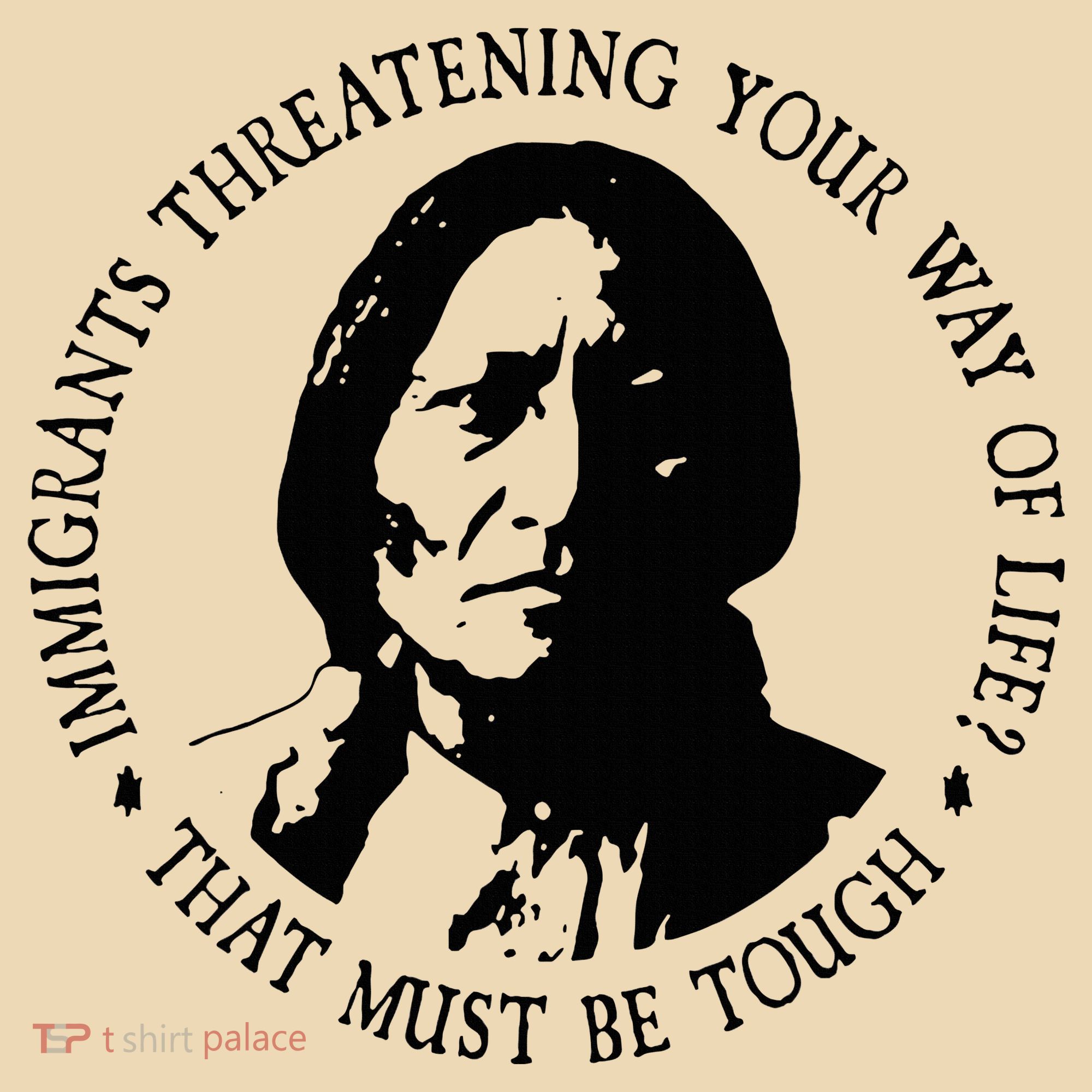 That Must Be Tough Immigrants Threatening Your Way Of Life Tote Bag