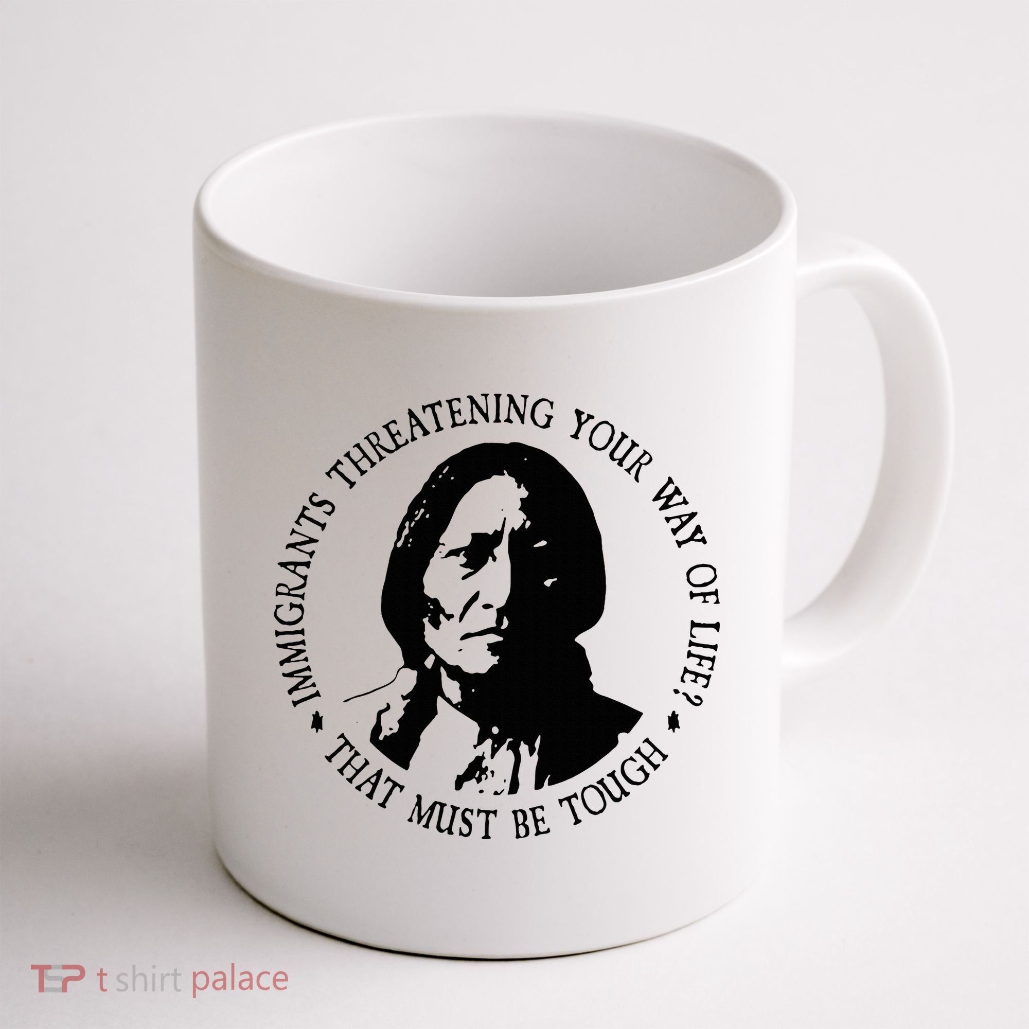 That Must Be Tough Immigrants Threatening Your Way Of Life Coffee Mug