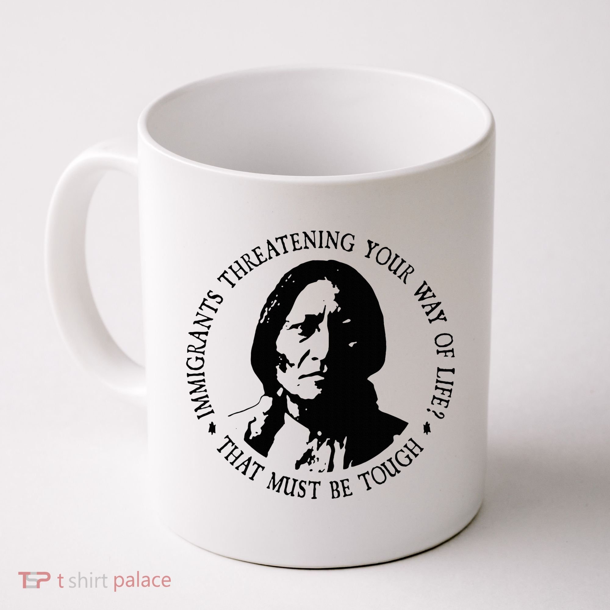 That Must Be Tough Immigrants Threatening Your Way Of Life Coffee Mug