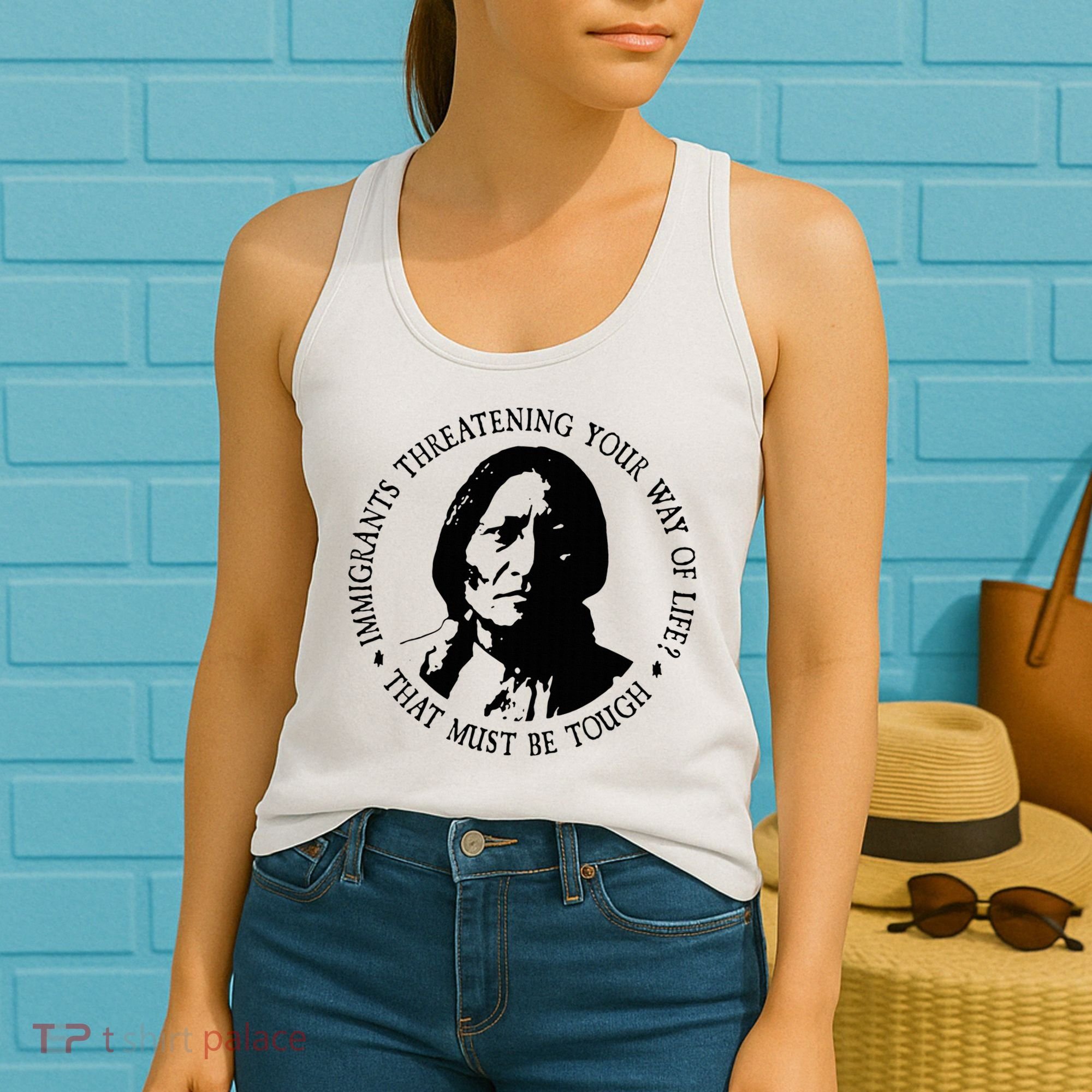 That Must Be Tough Immigrants Threatening Your Way Of Life Women's Tank Top