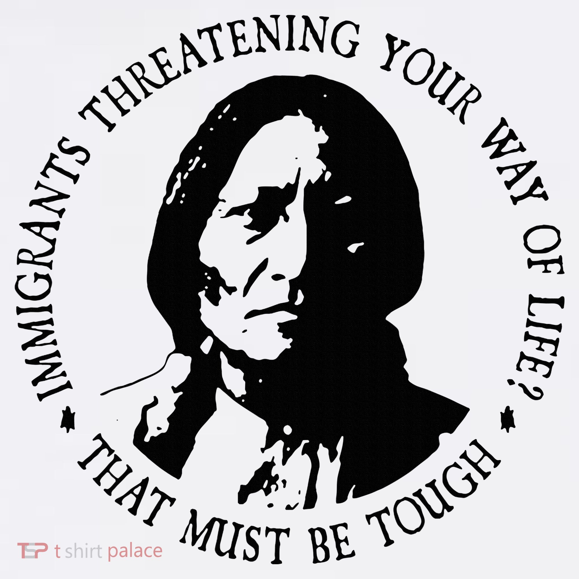 That Must Be Tough Immigrants Threatening Your Way Of Life Women's Tank Top