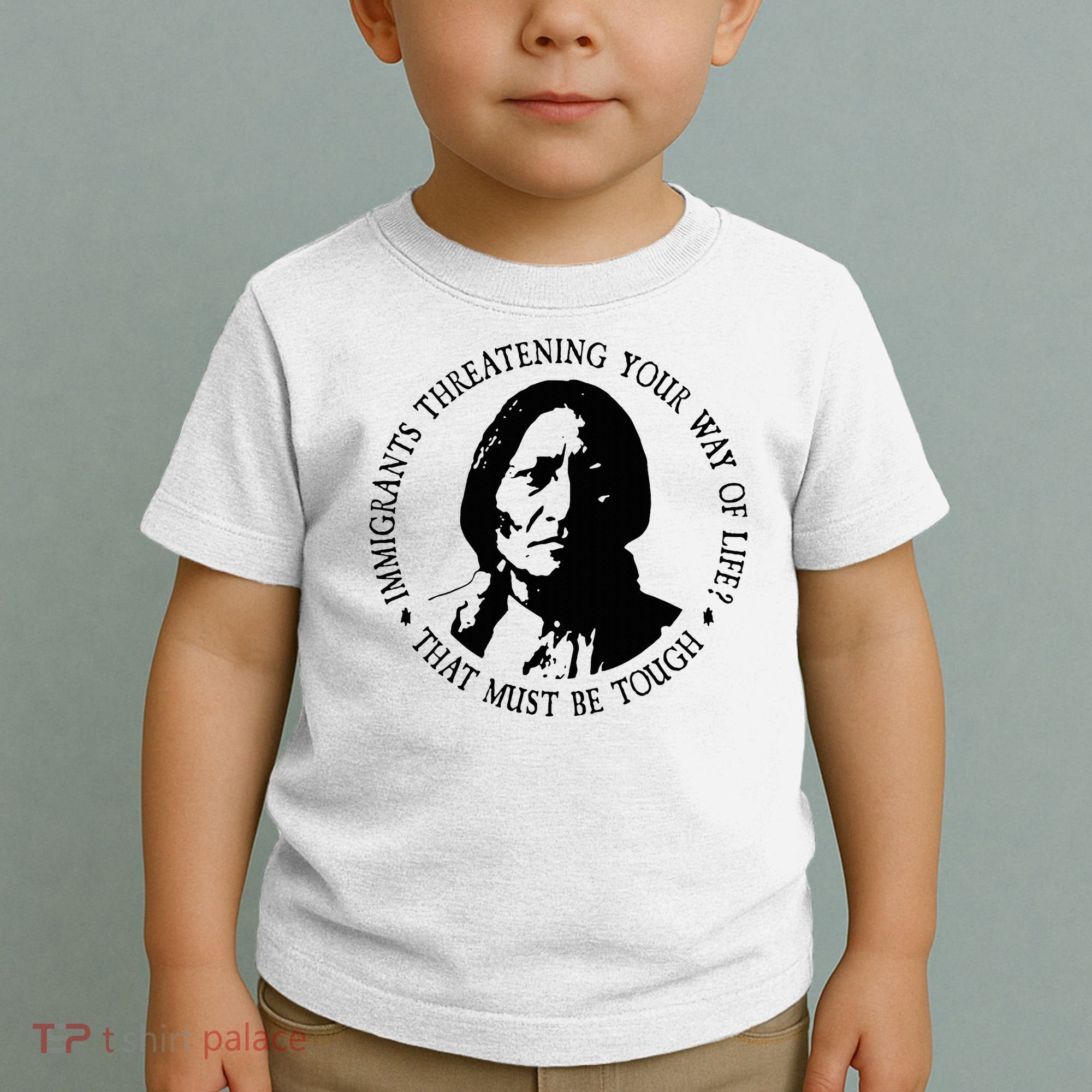 That Must Be Tough Immigrants Threatening Your Way Of Life Toddler T-Shirt