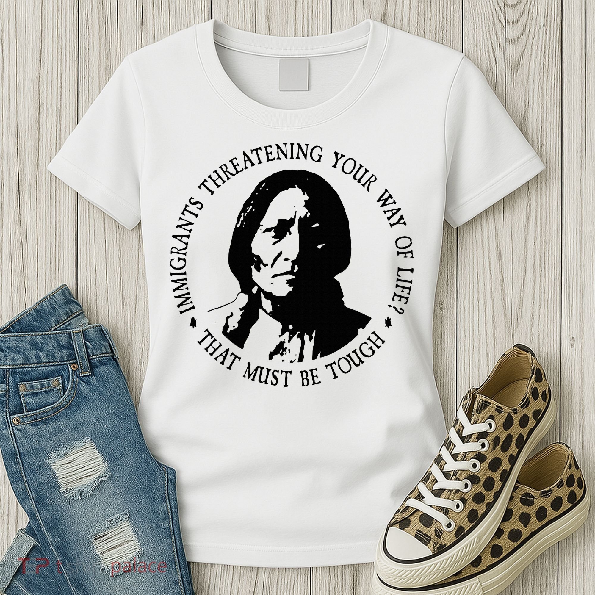 That Must Be Tough Immigrants Threatening Your Way Of Life Women's T-Shirt