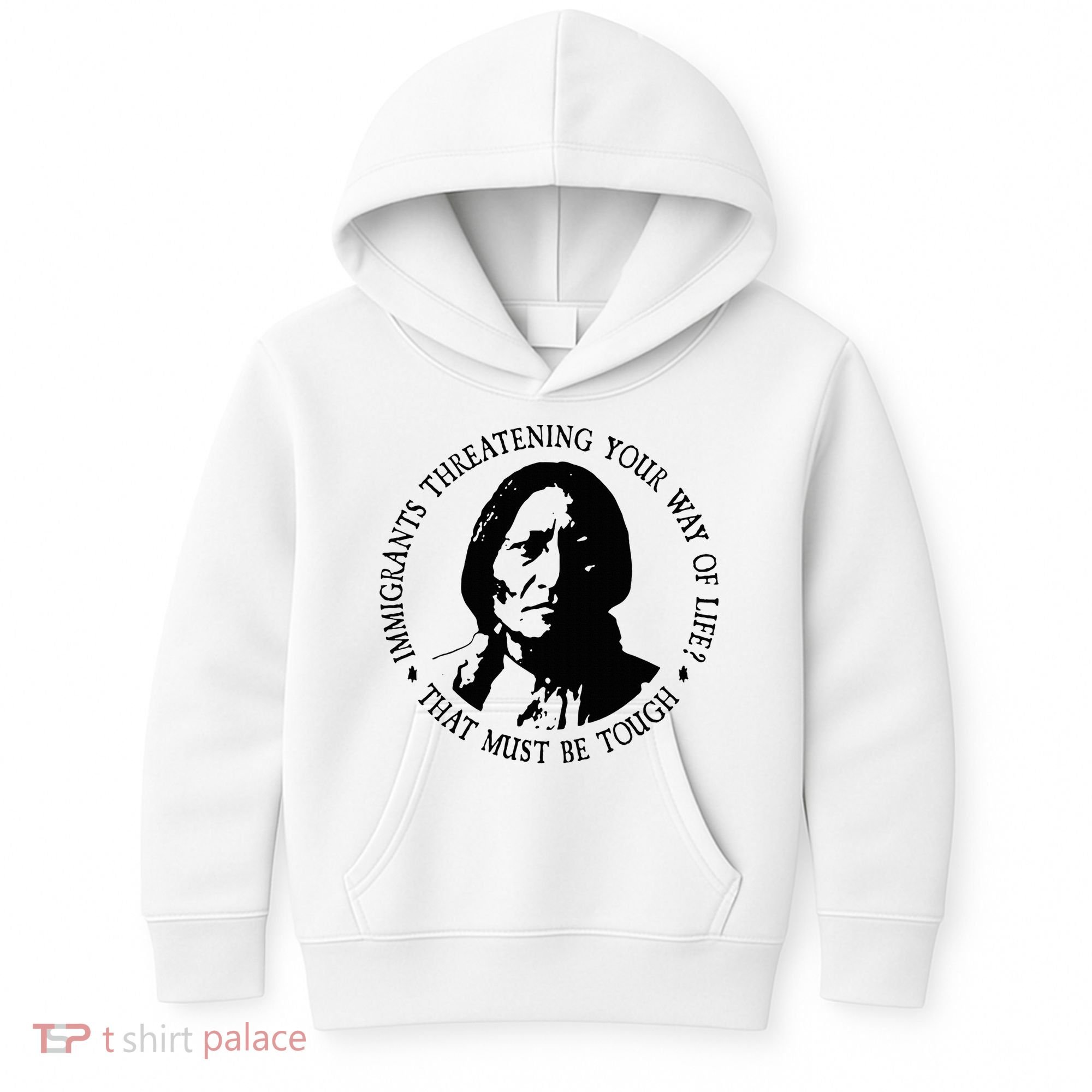 That Must Be Tough Immigrants Threatening Your Way Of Life Kids Hoodie