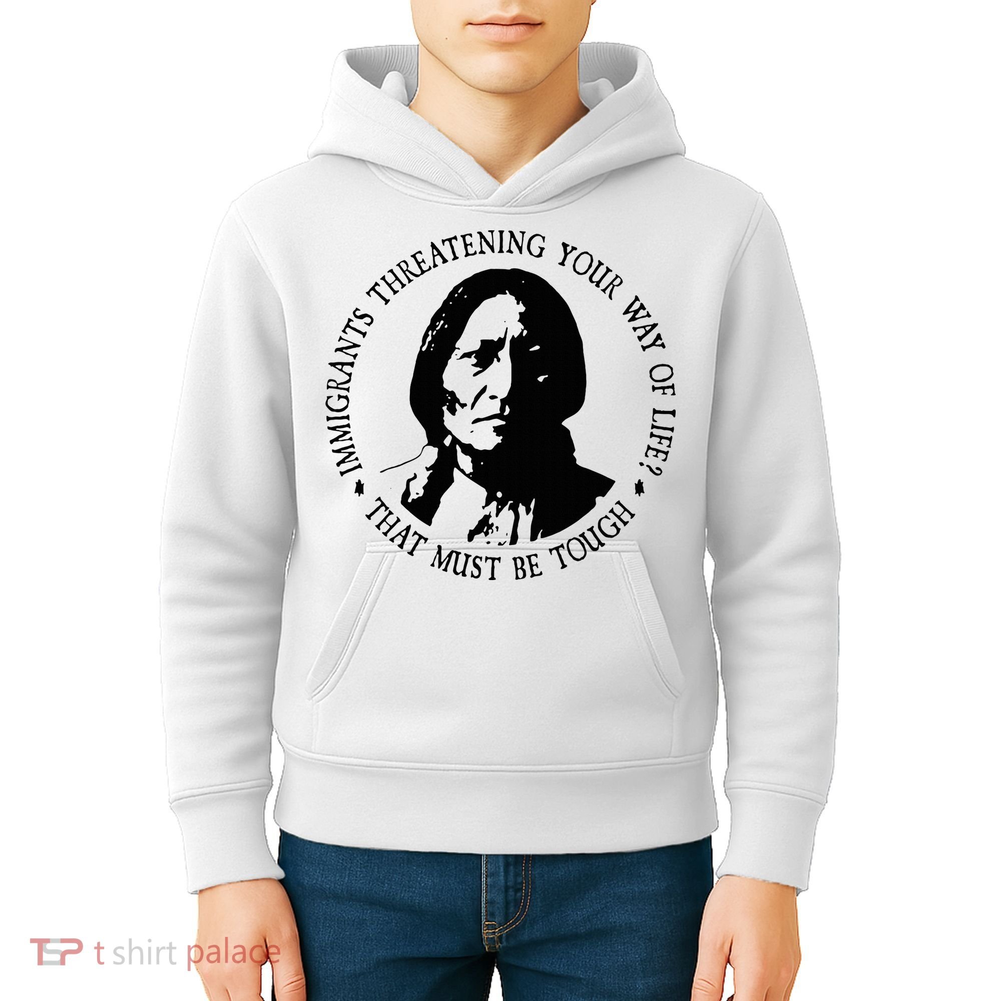 That Must Be Tough Immigrants Threatening Your Way Of Life Kids Hoodie