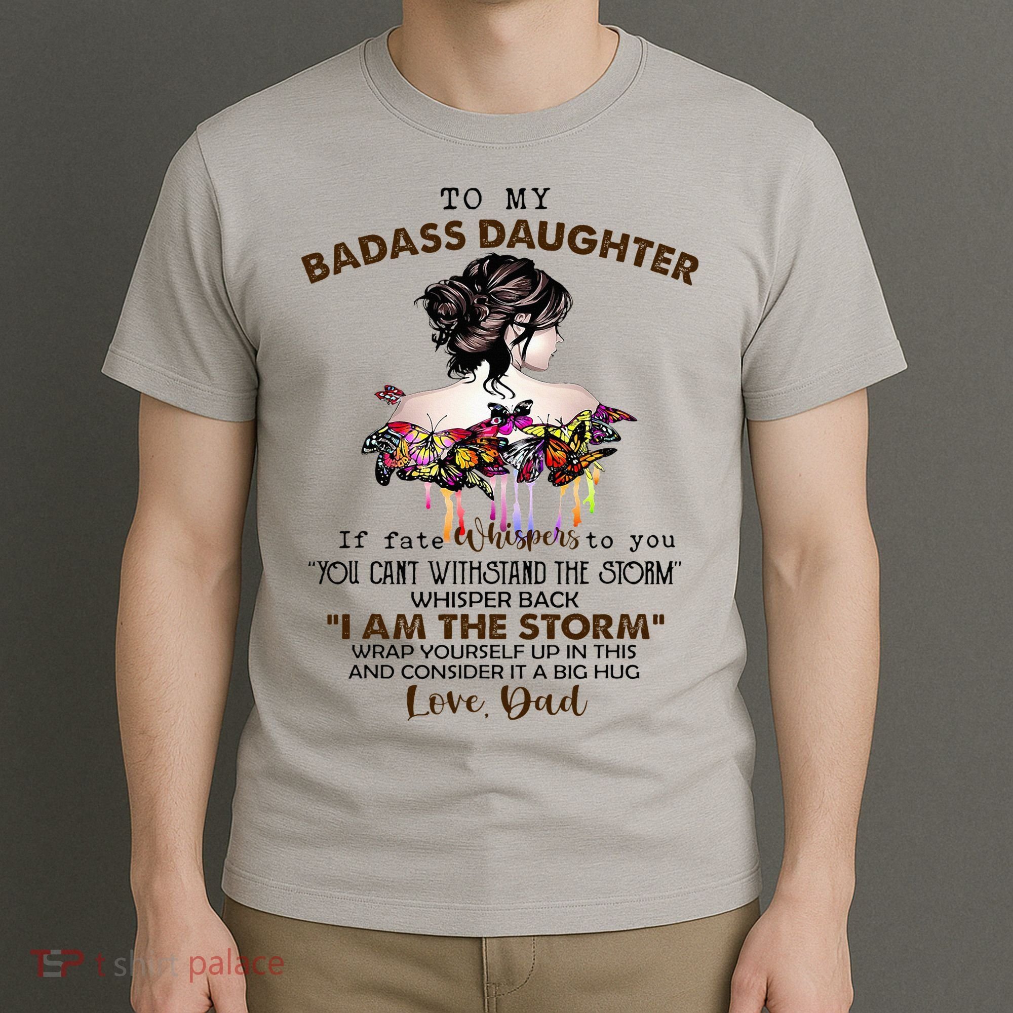To My Badass Daughter If Fate Whispers To You You ... Dad T-Shirt